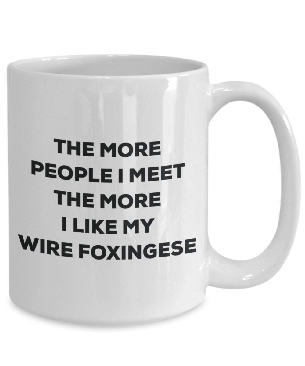 The more people I meet the more I like my Wire Foxingese Mug - Funny Coffee Cup - Christmas Dog Lover Cute Gag Gifts Idea