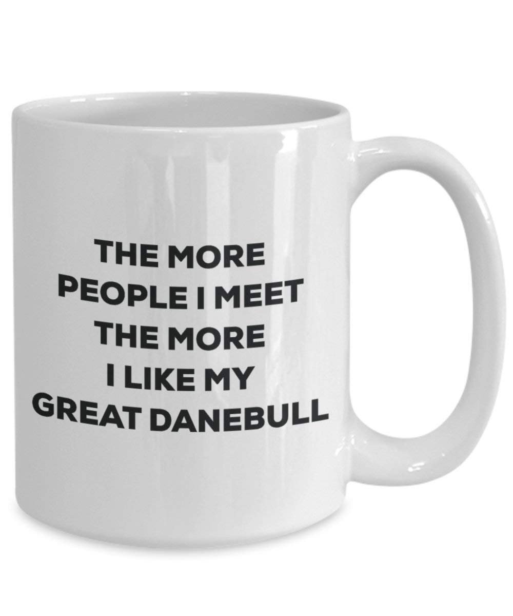 The More People I Meet the More I Like My Great danebull Tasse – Funny Coffee Cup – Weihnachten Hund Lover niedlichen Gag Geschenke Idee