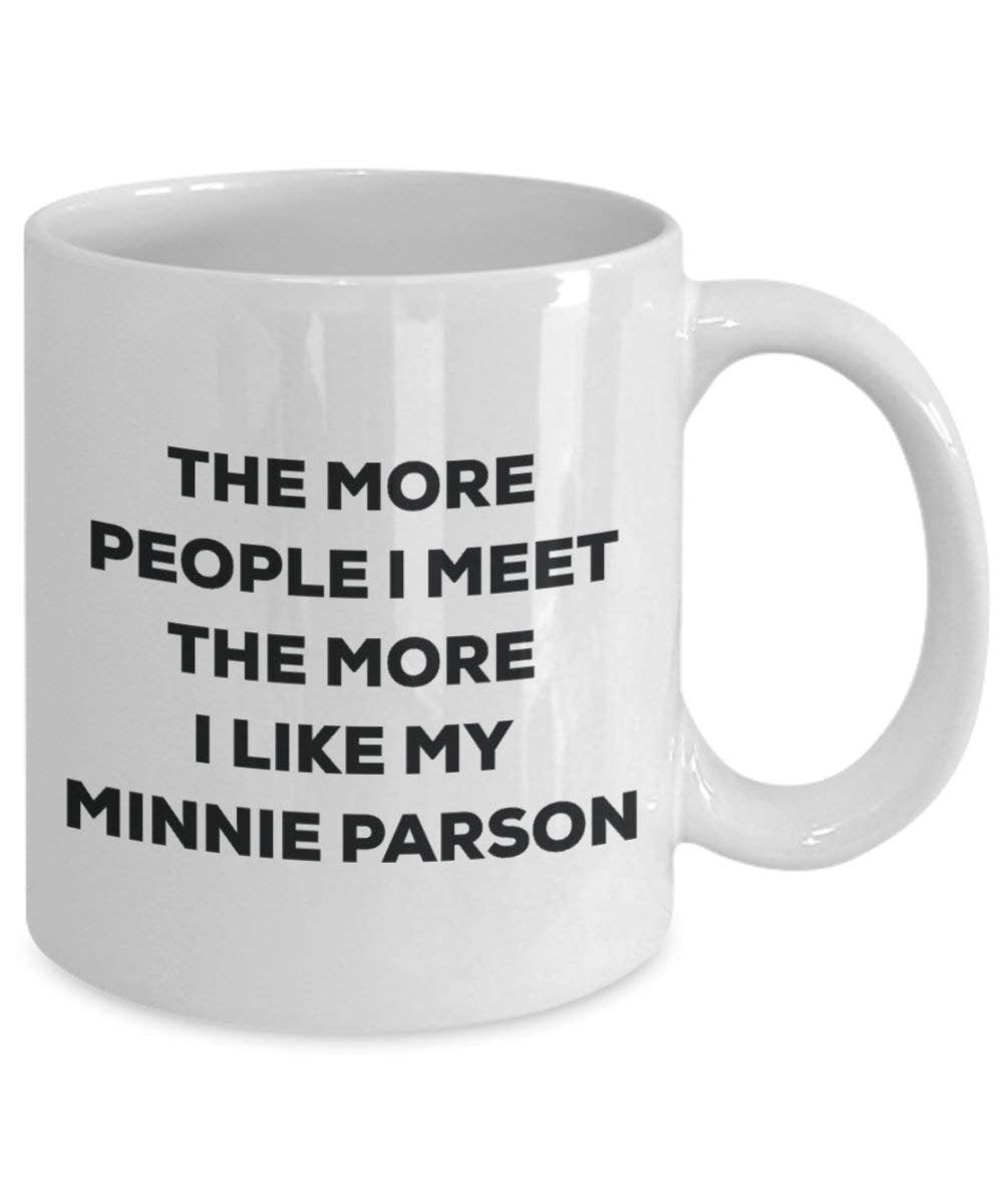 The More People I Meet the More I Like My Minnie Parson Becher – Funny Coffee Cup – Weihnachten Hund Lover niedlichen Gag Geschenke Idee