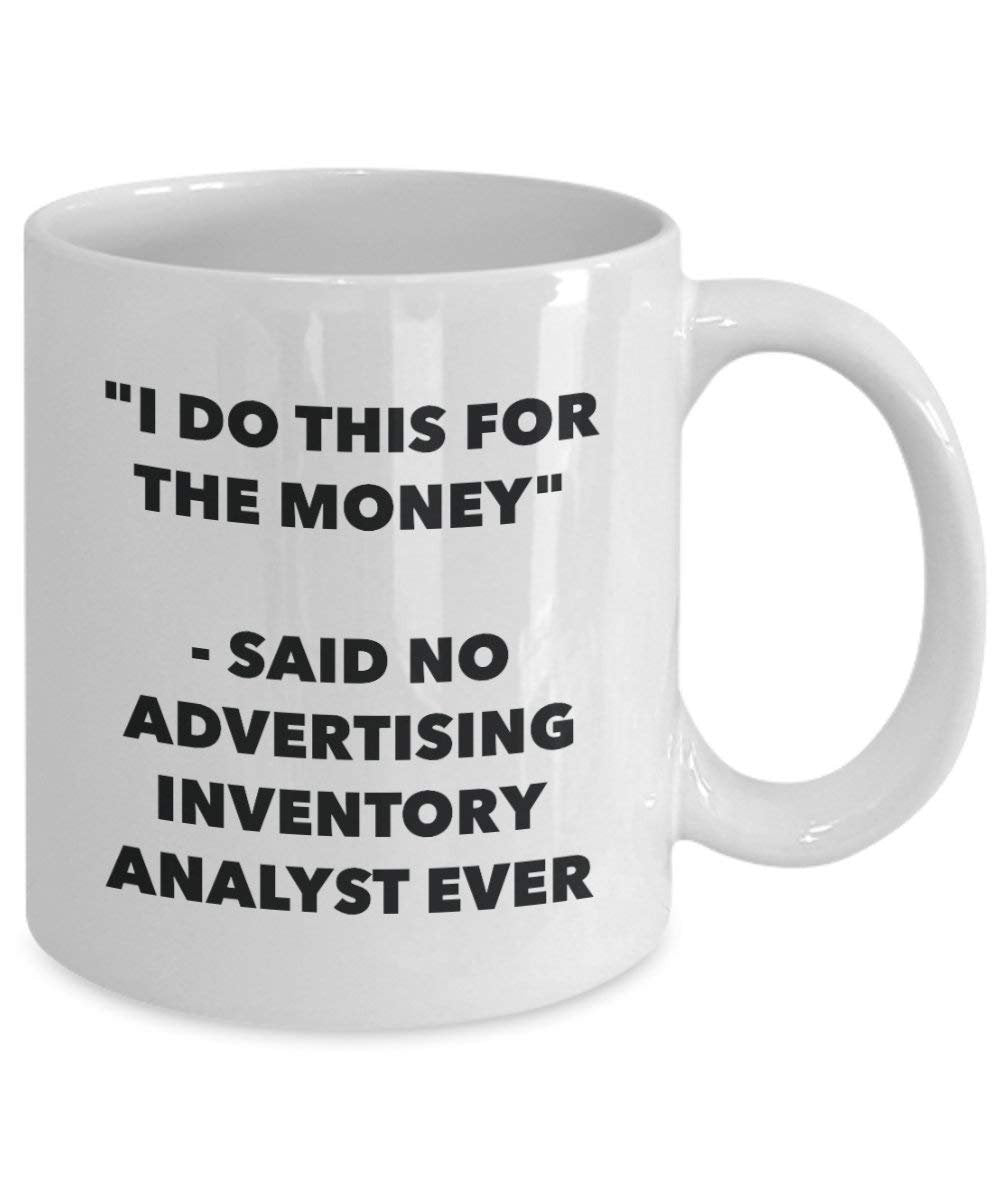 I Do CE pour l'argent – dit pas de la publicité Inventaire Analyste jamais Mug rigolo – Tasse à café – Fantaisie anniversaire Idée de Gag cadeaux de Noël 11oz blanc