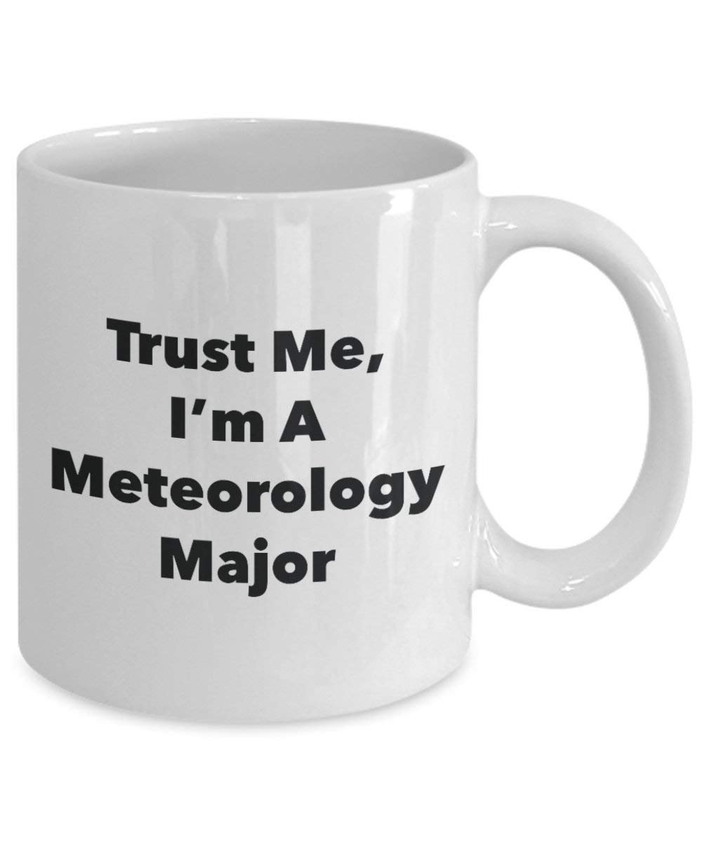 Trust Me, I 'm A Meteorologie Major Becher – Lustige Kaffee Tasse – Cute Graduation Gag Geschenke Ideen für Freunde und Klassenkameraden