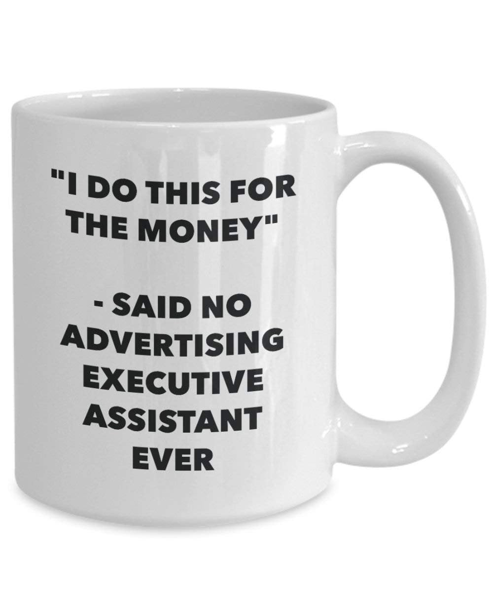 I Do CE pour l'argent – dit pas de la publicité Executive Assistant jamais Mug rigolo – Tasse à café – Fantaisie anniversaire Idée de Gag cadeaux de Noël 11oz blanc