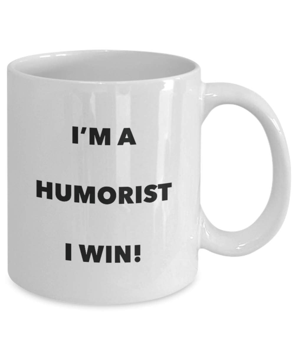 I'm a Humorist Mug I win - Funny Coffee Cup - Novelty Birthday Christmas Gag Gifts Idea