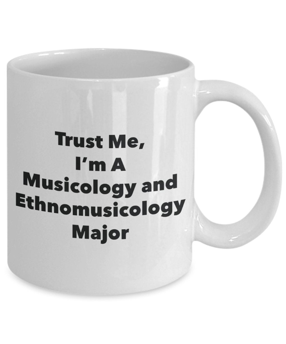 Trust Me, I'm A Musicology and Ethnomusicology Major Mug - Funny Tea Hot Cocoa Coffee Cup - Novelty Birthday Christmas Anniversary Gag Gifts Idea