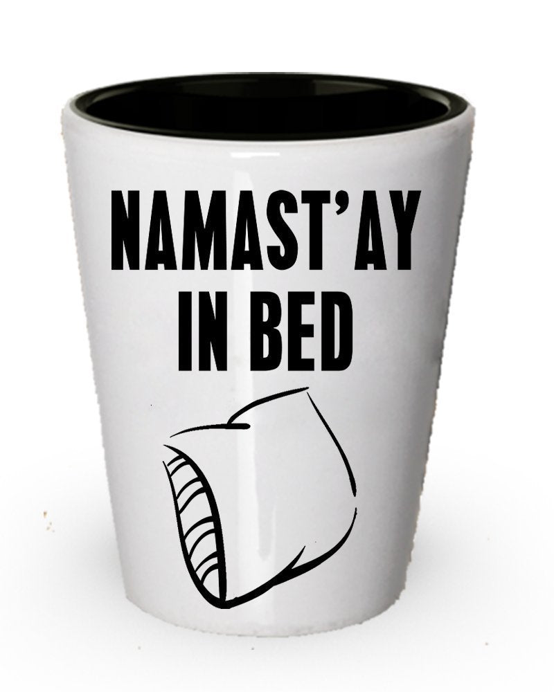 Namastay in Bed Shot Glass - Funny Yoga Shot Glass