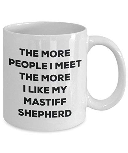 The More People I Meet The More I Like My Mastiff Shepherd Mug - Funny Coffee Cup - Christmas Dog Lover Cute Gag Gifts Idea
