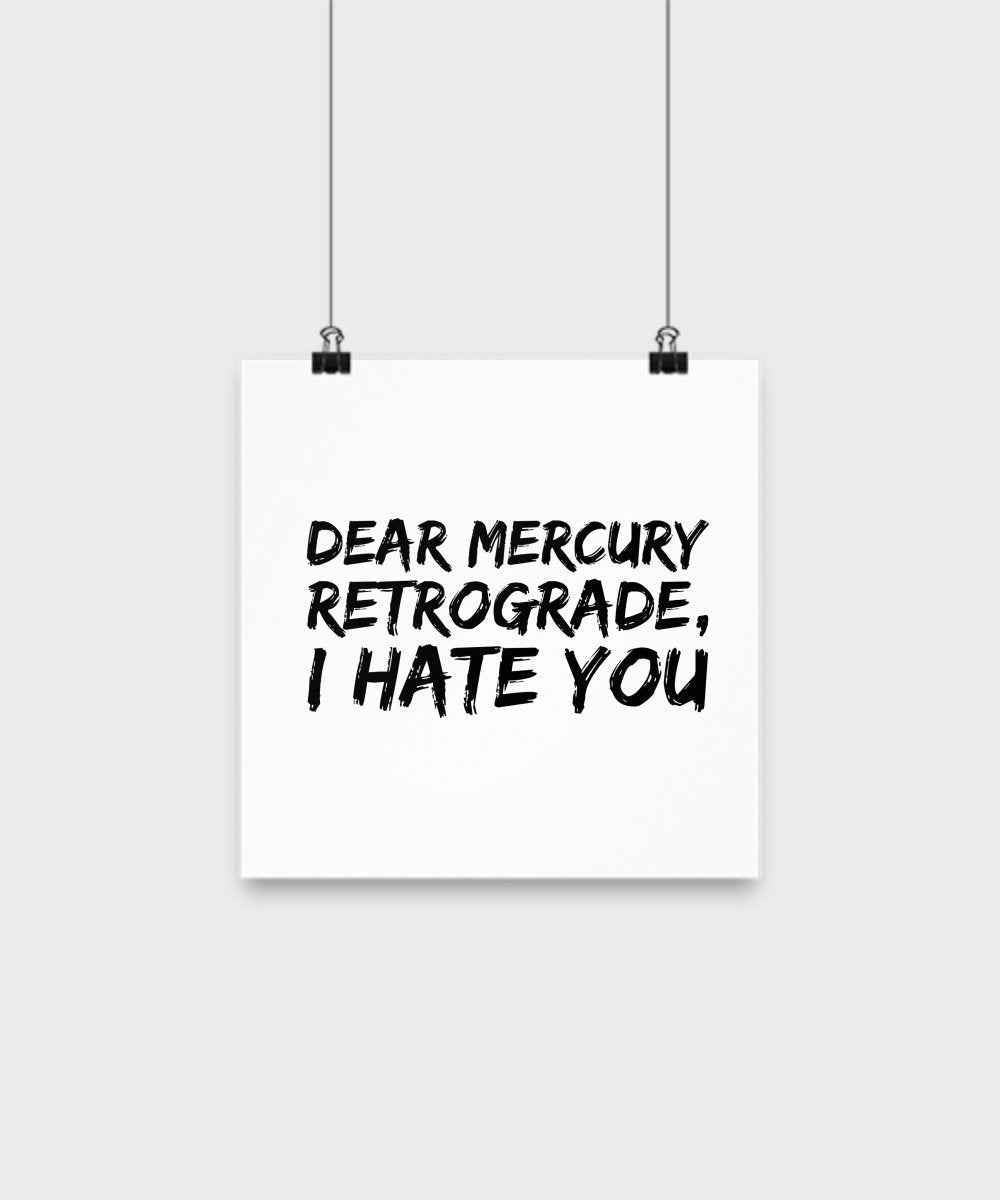 SpreadPassion Funny Poster - Dear Mercury Retrograde I Hate You - Unique Gifts Idea (12x12)