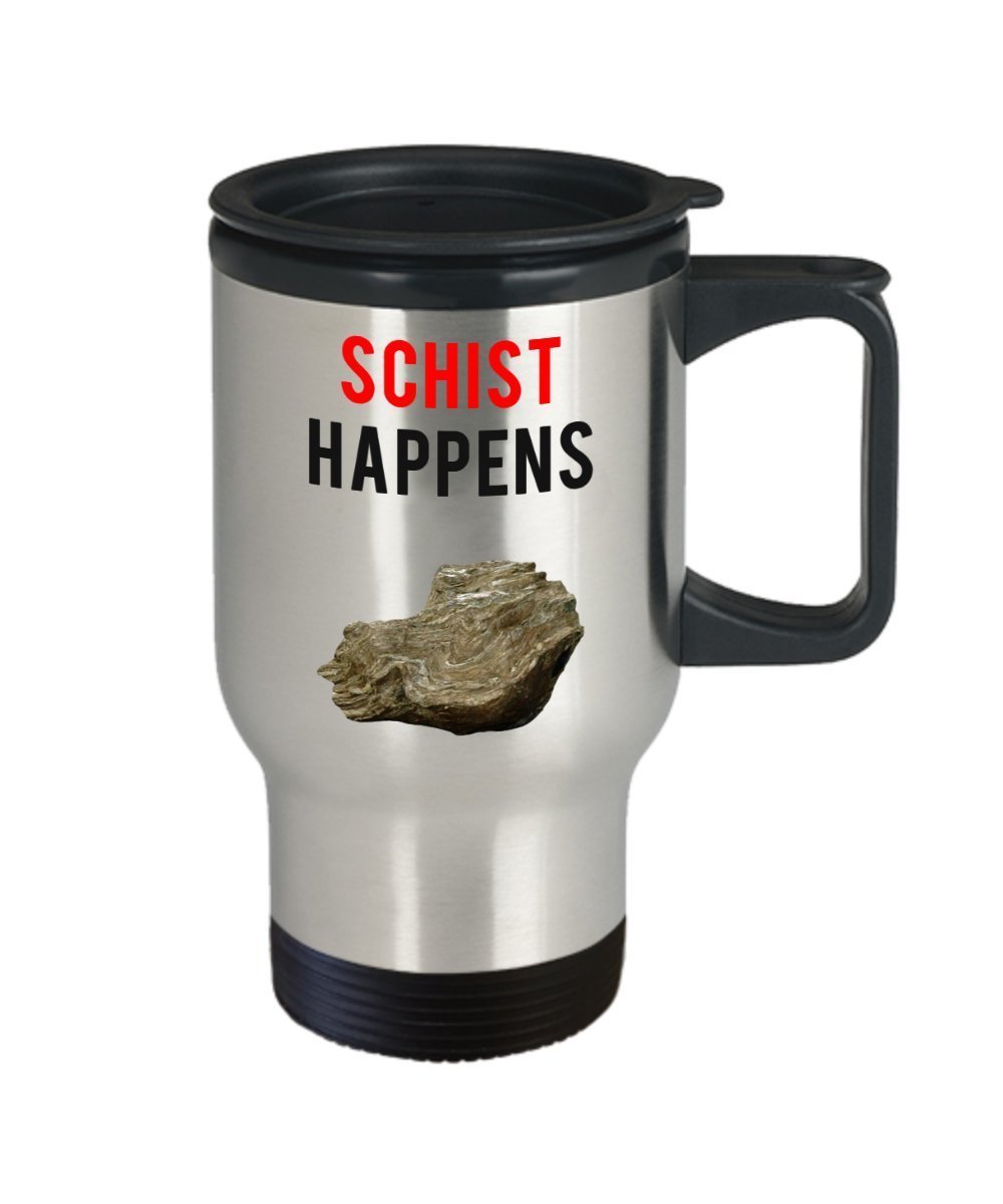 Geology Pun Travel Mug - Schist Happens - Funny Tea Hot Cocoa Coffee Insulated Tumbler - Novelty Birthday Gift Idea