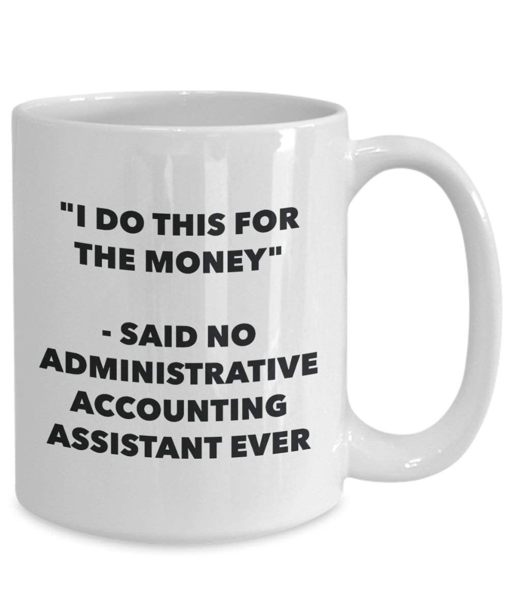 I Do CE pour l'argent – dit pas d'administration de comptabilité Assistant jamais Mug rigolo – Tasse à café – Fantaisie anniversaire Idée de Gag cadeaux de Noël 11oz blanc