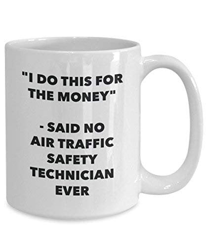 I Do This for The Money - Said No Air Traffic Safety Technician Ever Mug - Funny Coffee Cup - Novelty Birthday Christmas Gag Gifts Idea