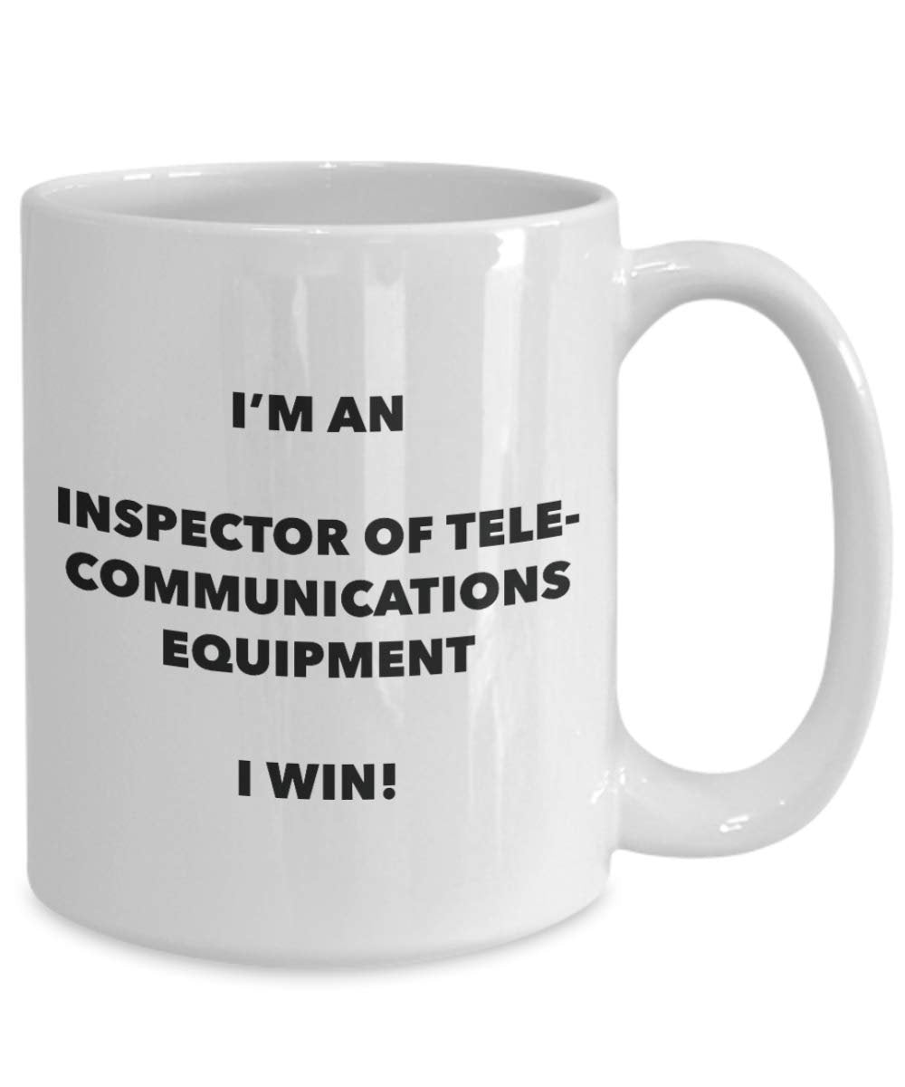 I'm an Inspector Of Telecommunications Equipment Mug I win - Funny Coffee Cup - Birthday Christmas Gifts Idea