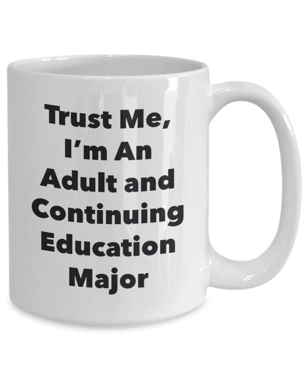 Trust Me, I'm An Adult and Continuing Education Major Mug - Funny Coffee Cup - Cute Graduation Gag Gifts Ideas for Friends and Classmates