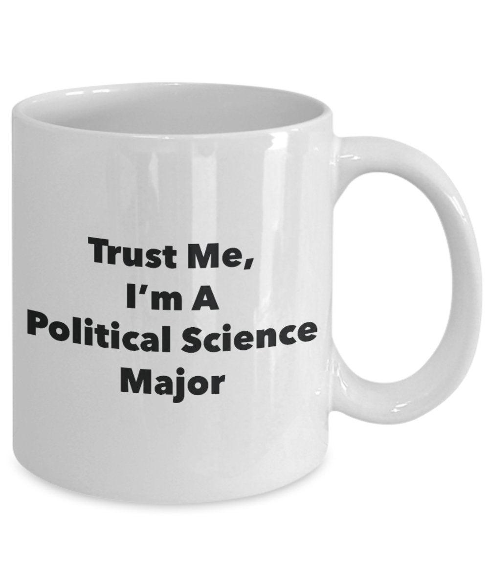 Trust Me, I'm A Political Science Major Mug - Funny Tea Hot Cocoa Coffee Cup - Novelty Birthday Christmas Anniversary Gag Gifts Idea