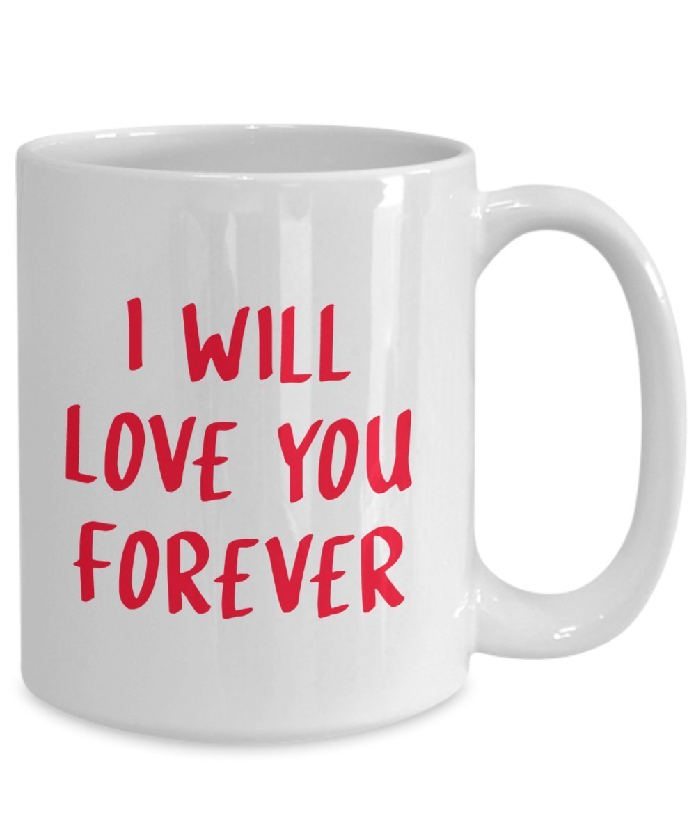 I'll Love You Forever Mug - Funny Tea Hot Cocoa Coffee Cup - Novelty Birthday Christmas Anniversary Gag Gifts Idea