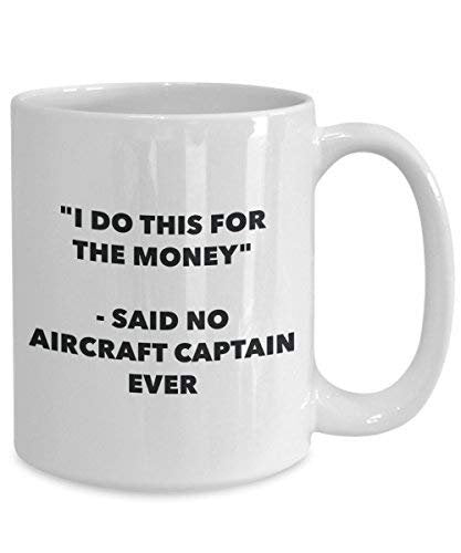 I Do This for The Money - Said No Aircraft Captain Ever Mug - Funny Coffee Cup - Novelty Birthday Christmas Gag Gifts Idea