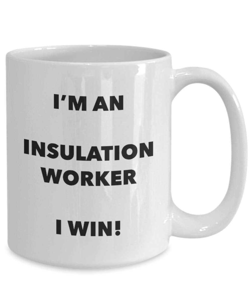 I'm an Insulation Worker Mug I win - Funny Coffee Cup - Novelty Birthday Christmas Gag Gifts Idea