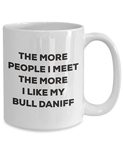 Le plus de personnes I Meet the More I Like My Bull Daniff Mug de Noël – Funny Tasse à café – amateur de chien mignon Gag Gifts Idée 11oz blanc