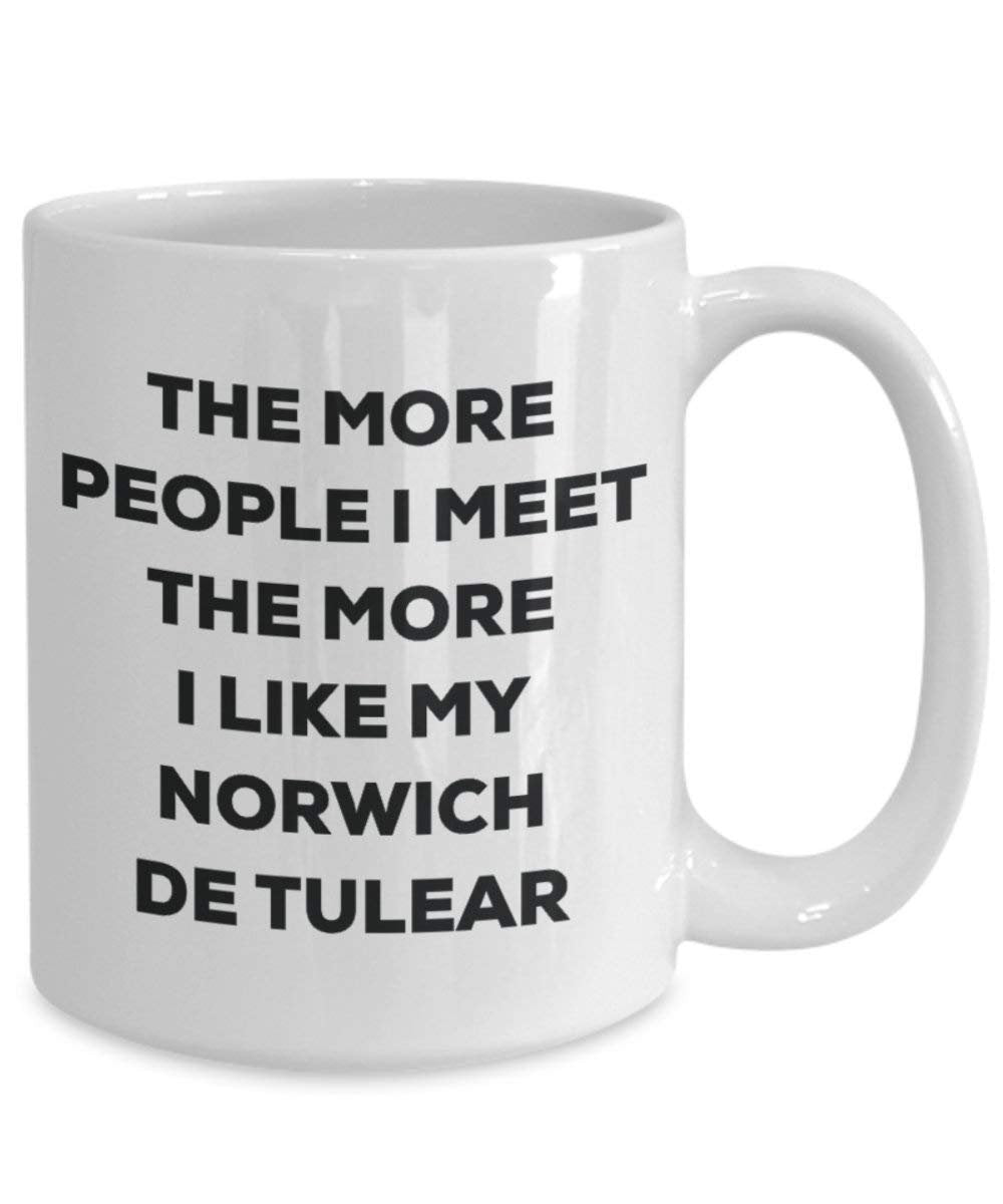 The more people I meet the more I like my Norwich De Tulear Mug - Funny Coffee Cup - Christmas Dog Lover Cute Gag Gifts Idea