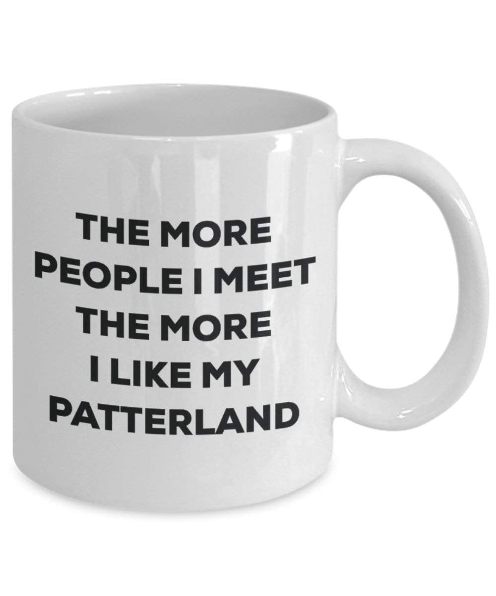 The more people I meet the more I like my Patterland Mug - Funny Coffee Cup - Christmas Dog Lover Cute Gag Gifts Idea
