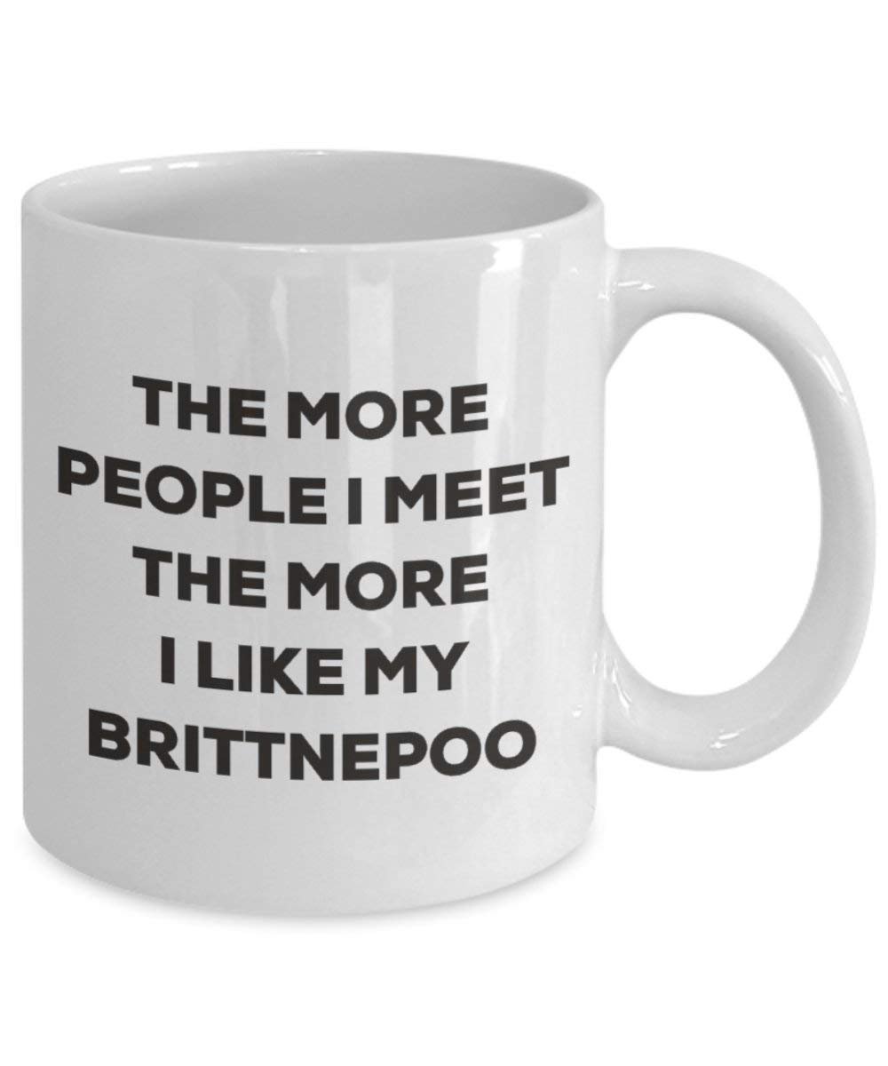 The more people I meet the more I like my Brittnepoo Mug - Funny Coffee Cup - Christmas Dog Lover Cute Gag Gifts Idea