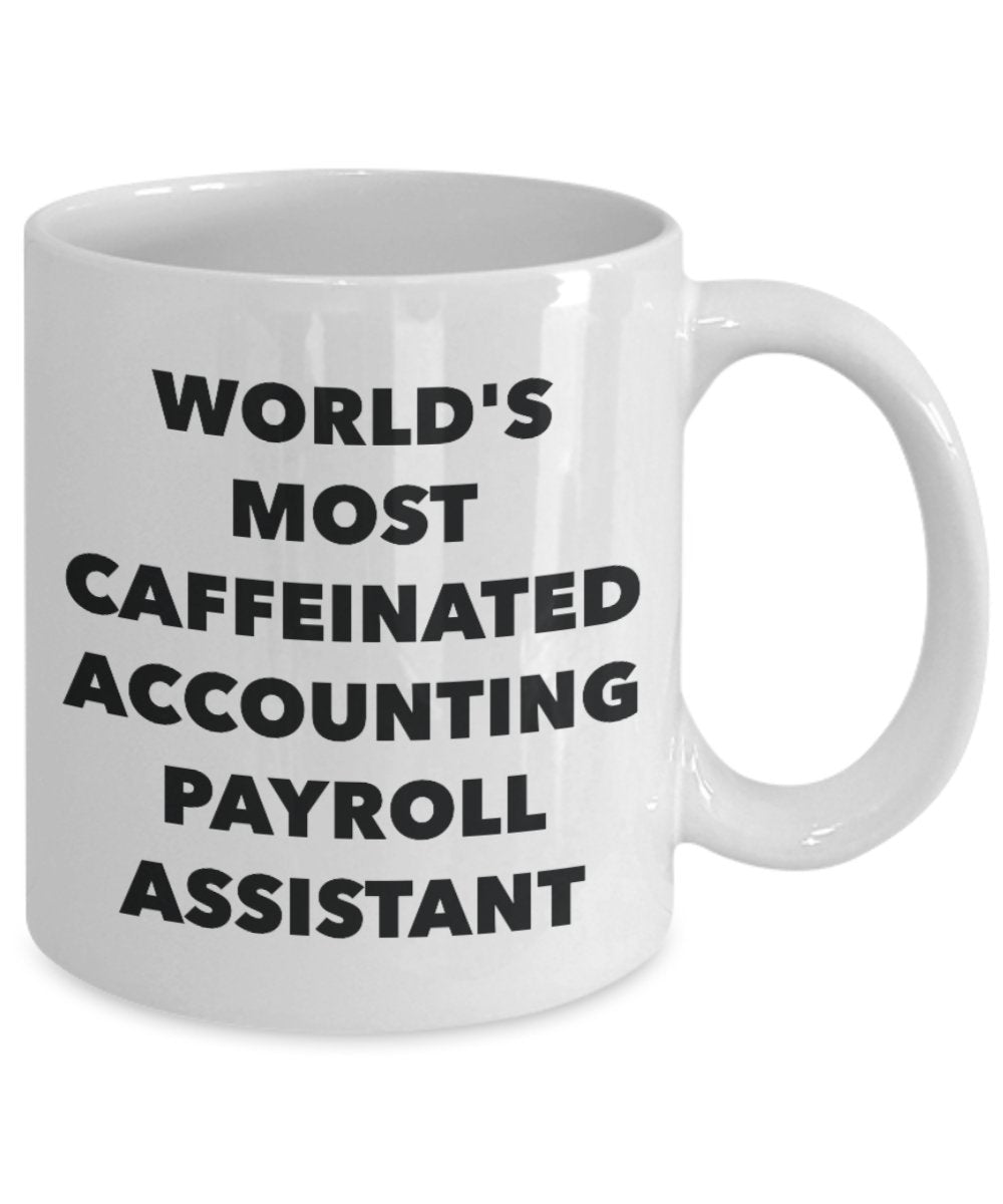 Accounting Payroll Assistant Mug - World's Most Caffeinated Accounting Payroll Assistant - Funny Tea Hot Cocoa Coffee Cup - Novelty Birthday Christmas