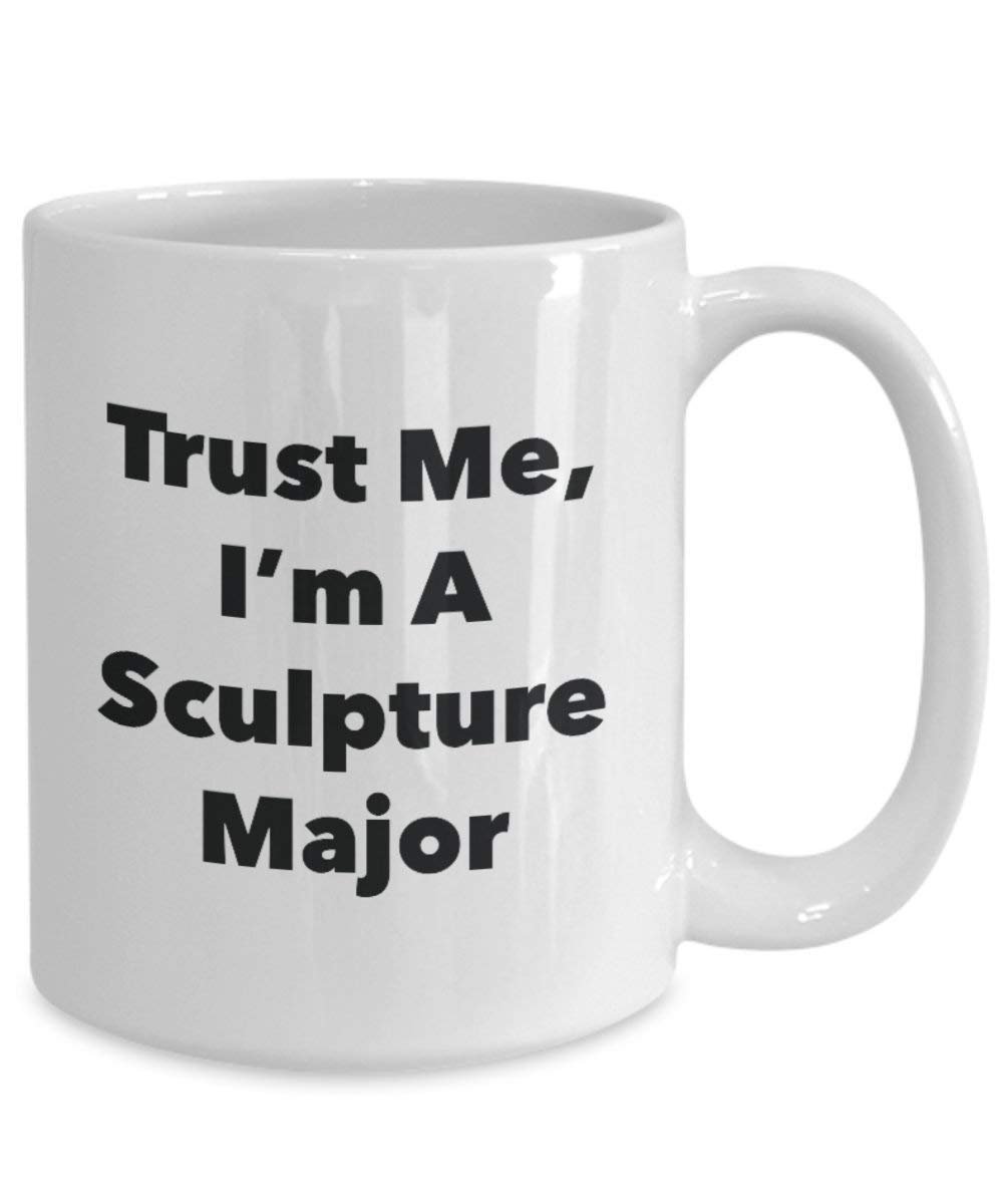 Trust Me, I'm A Sculpture Major Mug - Funny Coffee Cup - Cute Graduation Gag Gifts Ideas for Friends and Classmates