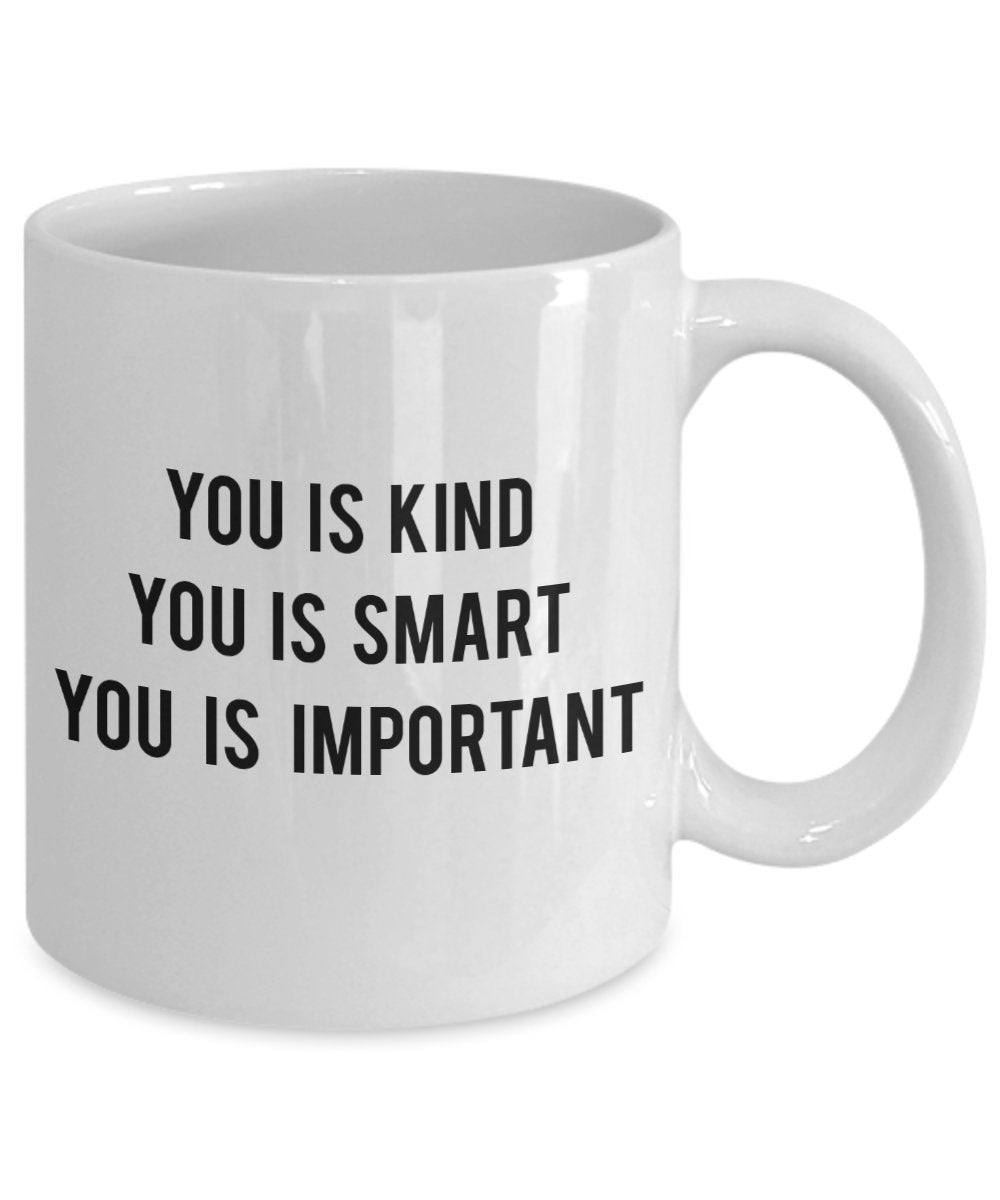 You is kind you is smart you is important mug - Funny Tea Hot Cocoa Coffee Cup - Novelty Birthday Gift Idea