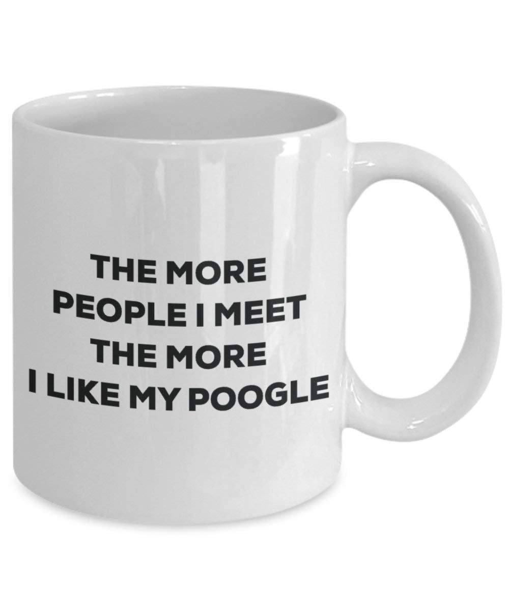 The more people I meet the more I like my Poogle Mug - Funny Coffee Cup - Christmas Dog Lover Cute Gag Gifts Idea
