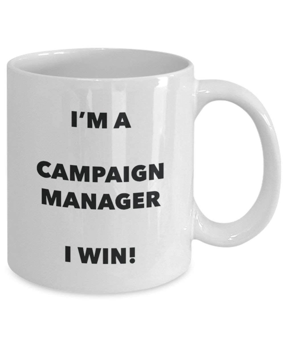 Campaign Manager Mug - I'm a Campaign Manager I Win! - Funny Coffee Cup - Novelty Birthday Christmas Gag Gifts Idea