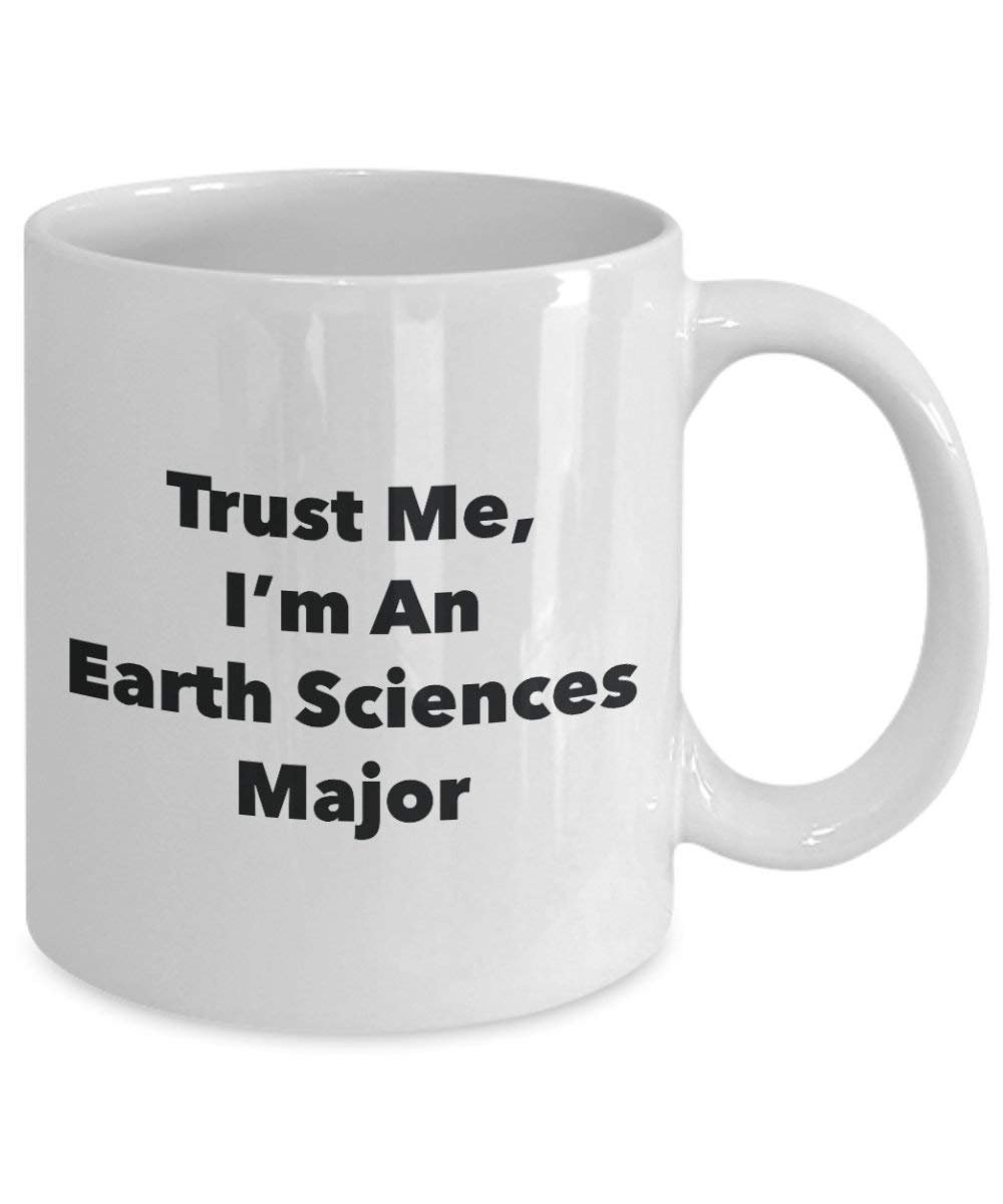 Trust Me, I 'm ein Erde Sciences Major Becher – Lustige Kaffee Tasse – Cute Gag Geschenke Ideen für Freunde und Klassenkameraden 11oz weiß