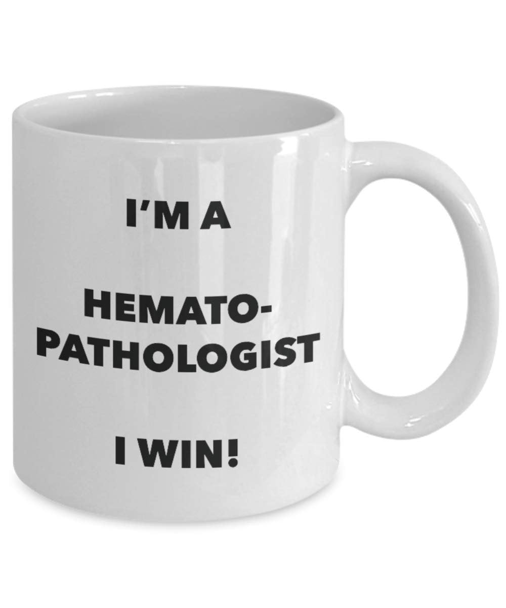 I'm a Hematopathologist Mug I win - Funny Coffee Cup - Novelty Birthday Christmas Gag Gifts Idea