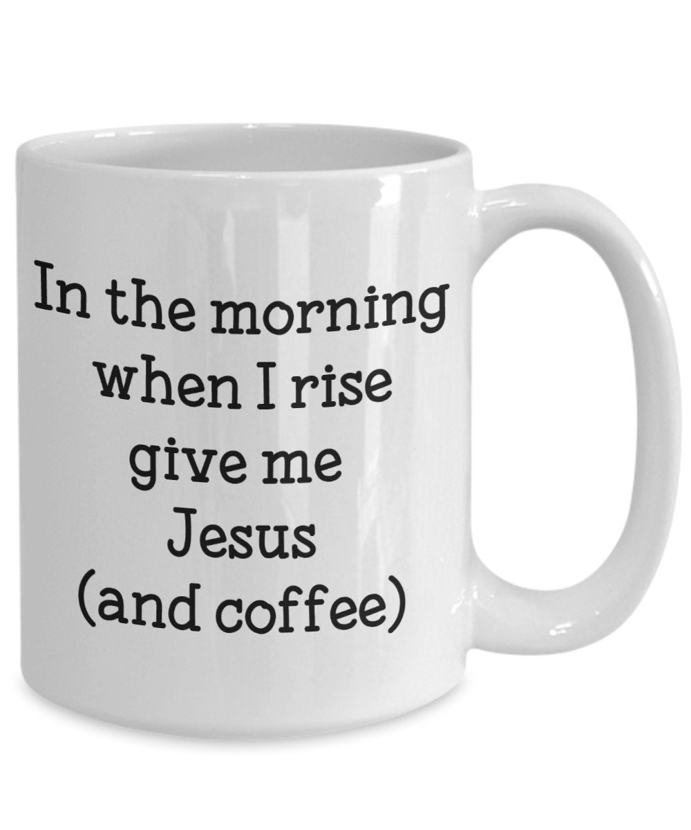 In The Morning Give Me Jesus Mug - Funny Tea Hot Cocoa Coffee Cup - Novelty Birthday Christmas Anniversary Gag Gifts Idea
