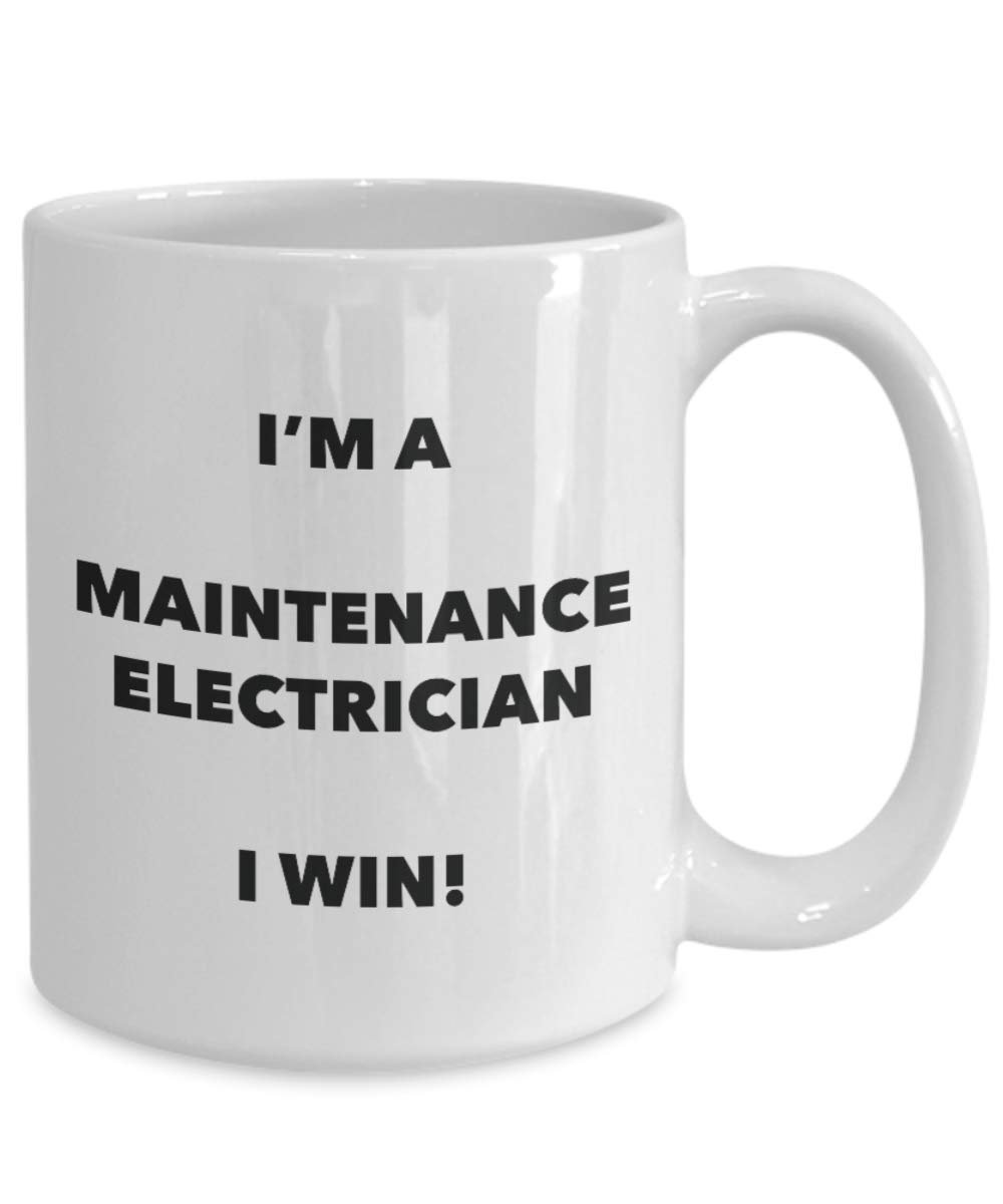 I'm a Maintenance Electrician Mug I win - Funny Coffee Cup - Novelty Birthday Christmas Gag Gifts Idea