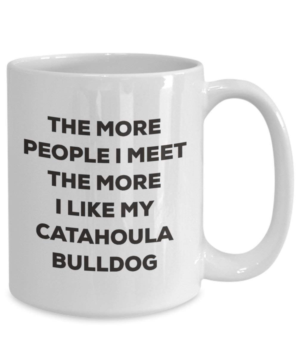 The more people I meet the more I like my Catahoula Bulldog Mug - Funny Coffee Cup - Christmas Dog Lover Cute Gag Gifts Idea
