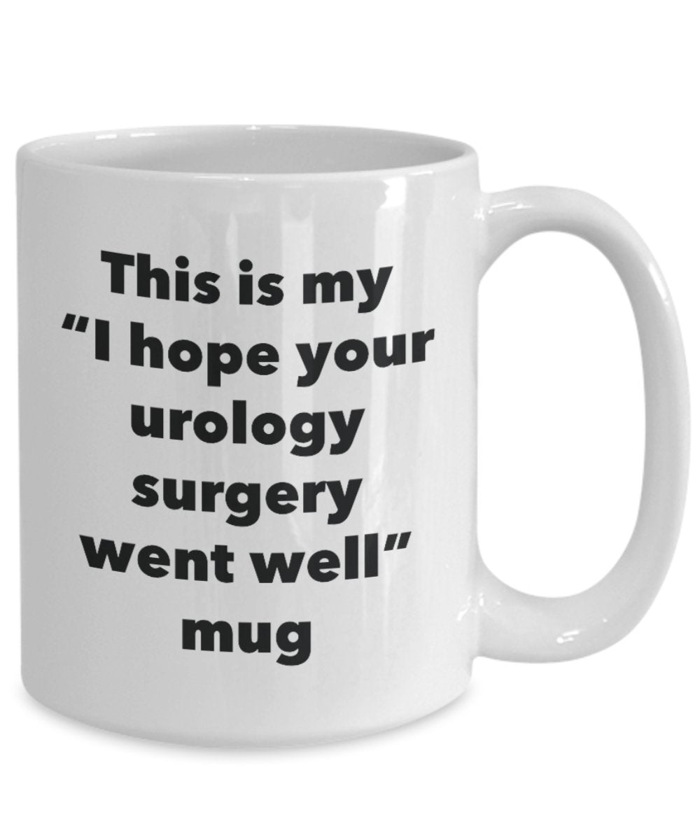 This is My "I Hope Your Urology Surgery Went Well" Mug - Funny Tea Hot Cocoa Coffee Cup - Novelty Birthday Christmas Anniversary Gag Gifts Idea
