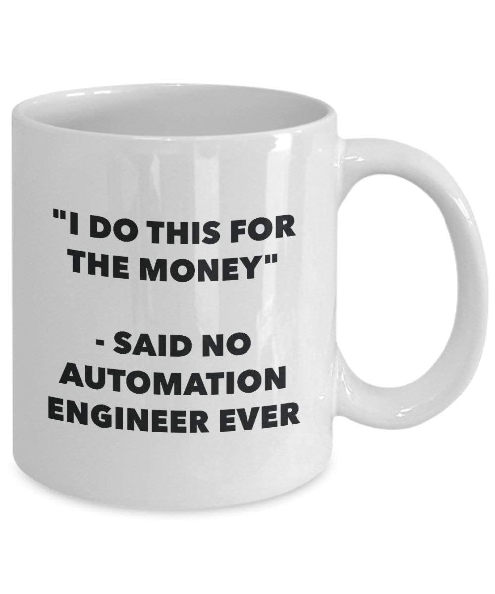 I Do diese Tasse für das Geld – Said No Automatisierung Ingenieur Ever – Funny Kaffeetasse – Neuheit Geburtstag Weihnachten Gag Geschenke Idee