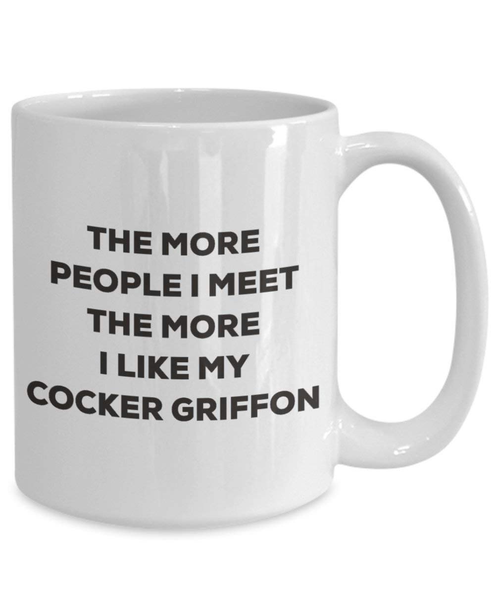 The More People I Meet The More I Like My Cocker Griffon Mug - Funny Coffee Cup - Christmas Dog Lover Cute Gag Gifts Idea