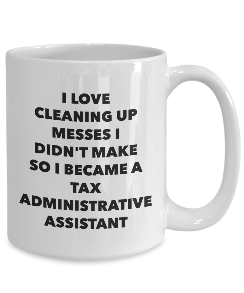I Became a Tax Administrative Assistant Mug - Coffee Cup - Tax Administrative Assistant Gifts - Funny Novelty Birthday Present Idea