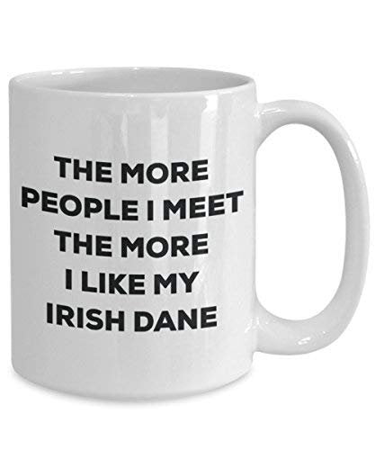 Le plus de personnes I Meet the More I Like My irlandais Dane Mug de Noël – Funny Tasse à café – amateur de chien mignon Gag Gifts Idée 11oz blanc