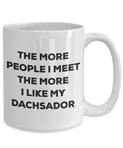 The More People I Meet The More I Like My Dachsador Mug - Funny Coffee Cup - Christmas Dog Lover Cute Gag Gifts Idea
