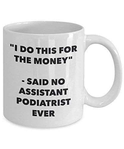 I Do CE pour l'argent – dit n'Assistant podologue jamais Mug rigolo – Tasse à café – Fantaisie anniversaire Idée de Gag cadeaux de Noël 15oz blanc