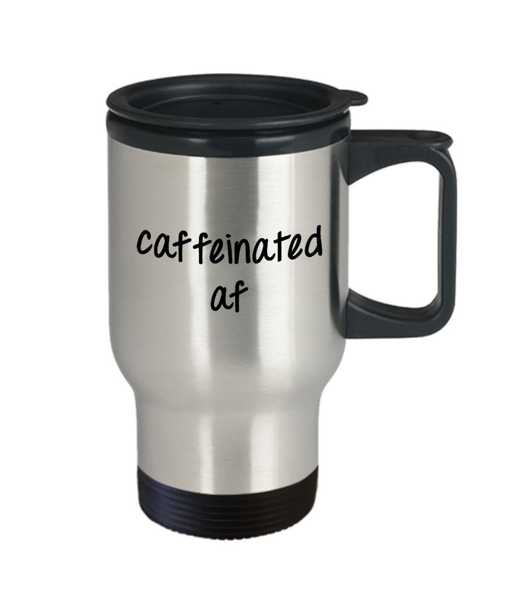 Caffeinated af Travel Mug - Funny Tea Hot Cocoa Coffee Insulated Tumbler - Novelty Birthday Gift Idea