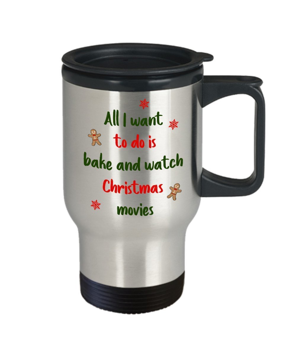 All I want to do is bake and watch christmas movies Mug - Bake and watch Hallmark Christmas Movies Travel Mug - Funny Tea Hot Cocoa Coffee Insulated T