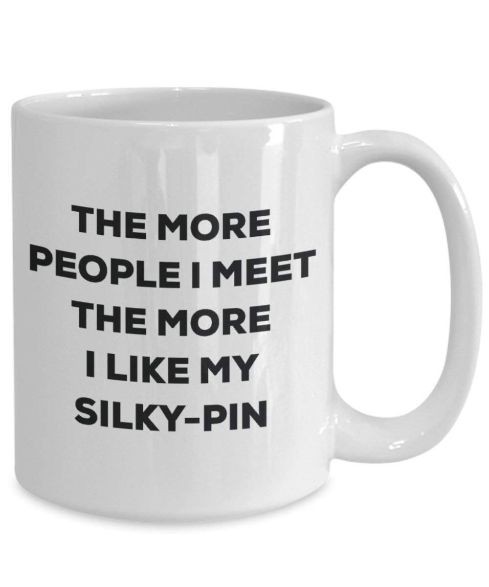 The more people I meet the more I like my Silky-pin Mug - Funny Coffee Cup - Christmas Dog Lover Cute Gag Gifts Idea