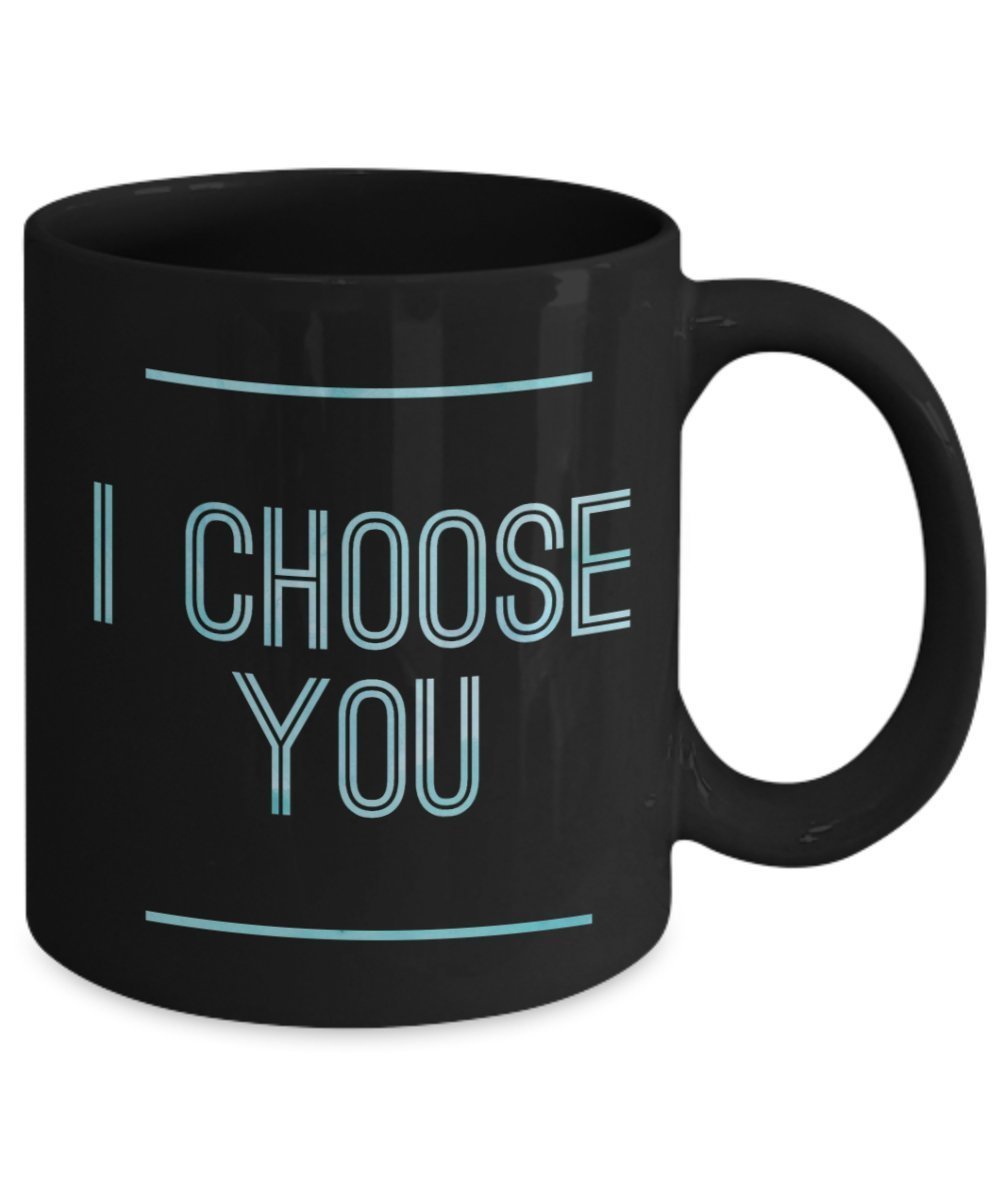 I choose You Funny Coffee mug gift idea for men, Women, husband, wife, boyfriend and girlfriend