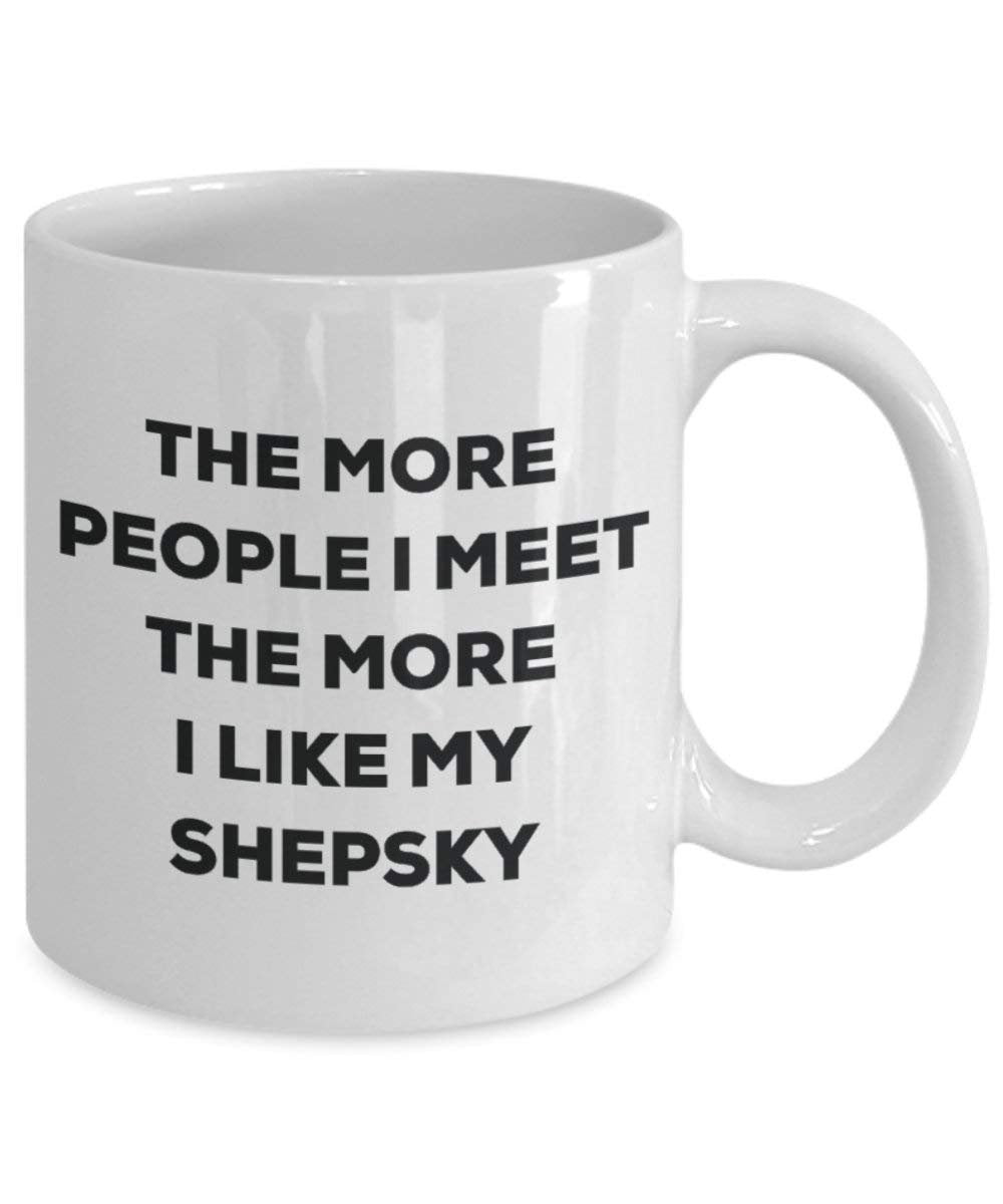 The More People I Meet The More I Like My Shepsky Mug - Funny Coffee Cup - Christmas Dog Lover Cute Gag Gifts Idea