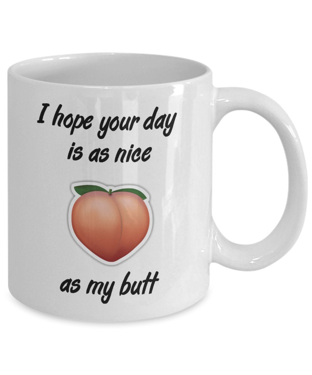 Lustige Tasse mit Aufschrift „I hope your day is as nice as my butt“, lustige Kaffeetasse, Geburtstagsgeschenkidee