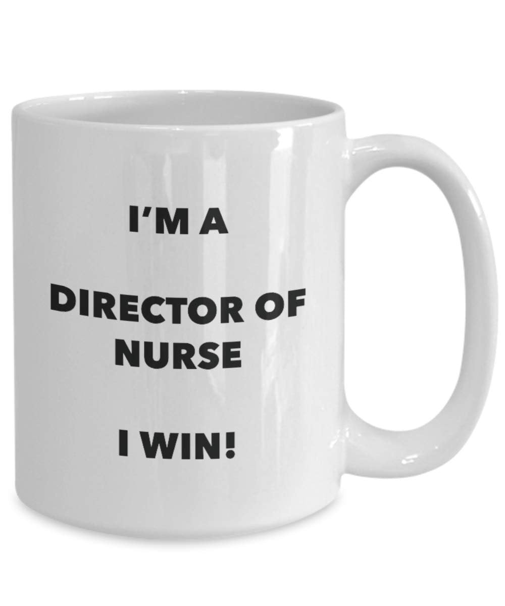 I'm a Director Of Nurse I win! - Funny Coffee Cup - Novelty Birthday Christmas Gag Gifts Idea