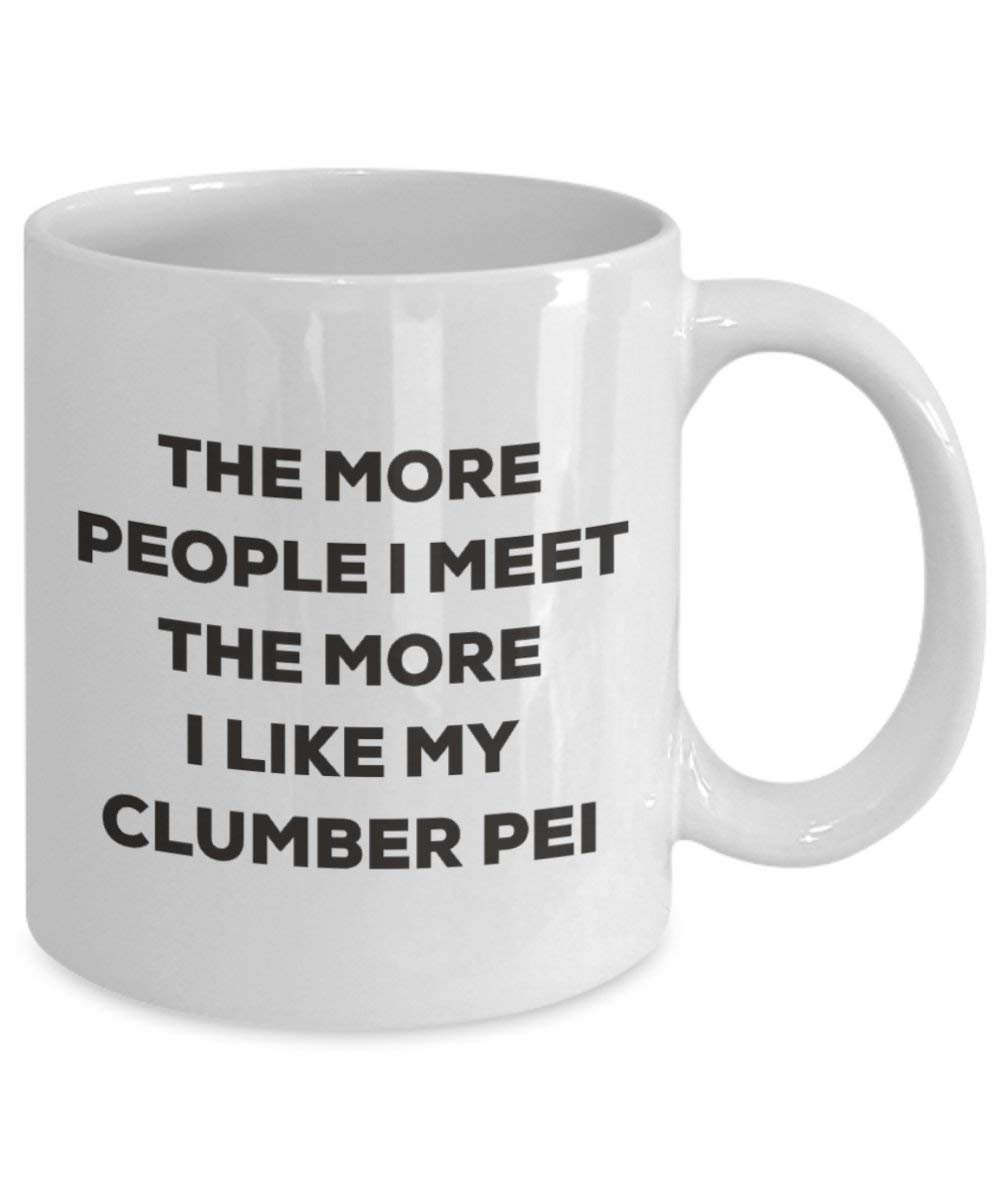 Le plus de personnes I Meet the More I Like My Clumber Pei Mug de Noël – Funny Tasse à café – amateur de chien mignon Gag Gifts Idée 11oz blanc