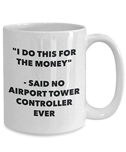 I Do This for The Money - Said No Airport Tower Controller Ever Mug - Funny Coffee Cup - Novelty Birthday Christmas Gag Gifts Idea